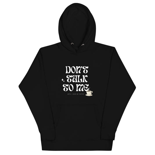 Don't Talk To Me Until I Have Coffee Hoodie